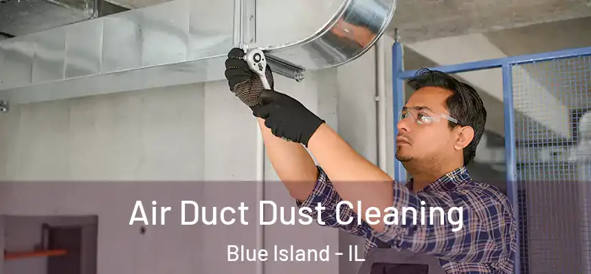  Air Duct Dust Cleaning Blue Island - IL