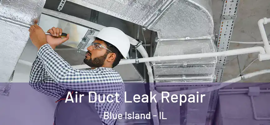 Air Duct Leak Repair Blue Island - IL