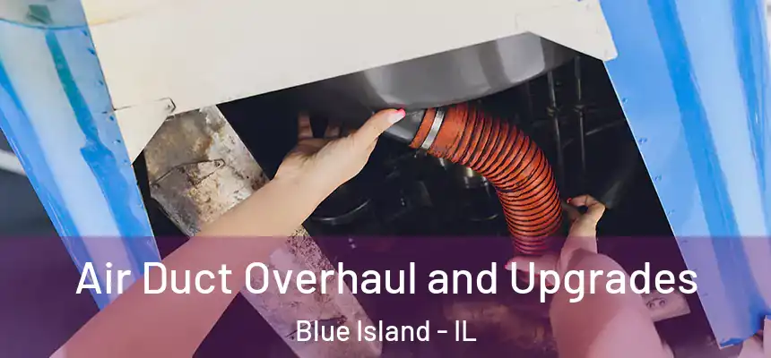 Air Duct Overhaul and Upgrades Blue Island - IL
