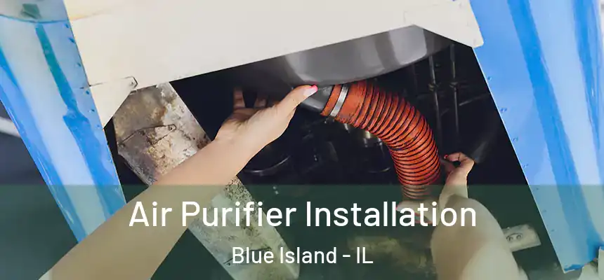  Air Purifier Installation Blue Island - IL