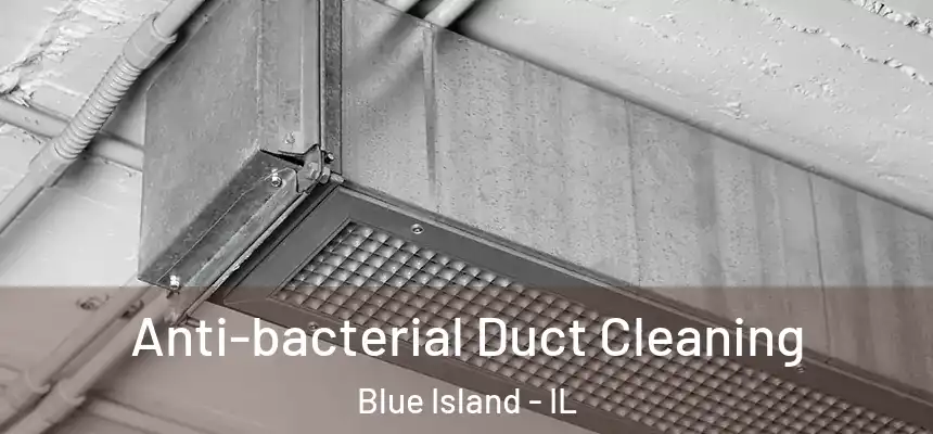  Anti-bacterial Duct Cleaning Blue Island - IL