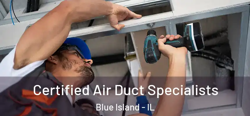 Certified Air Duct Specialists Blue Island - IL