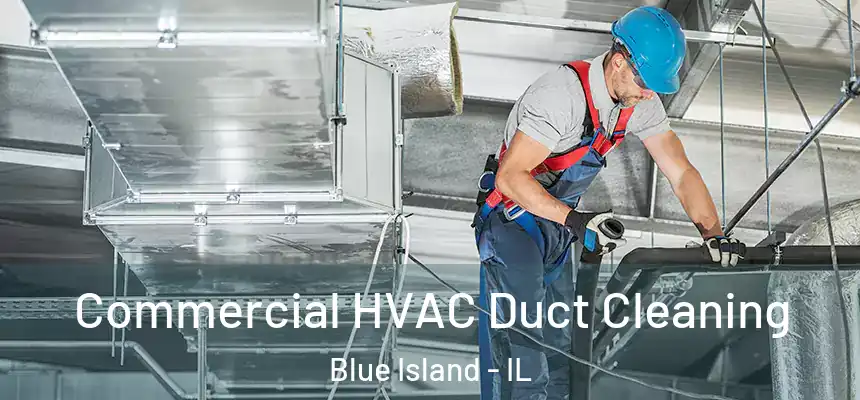 Commercial HVAC Duct Cleaning Blue Island - IL
