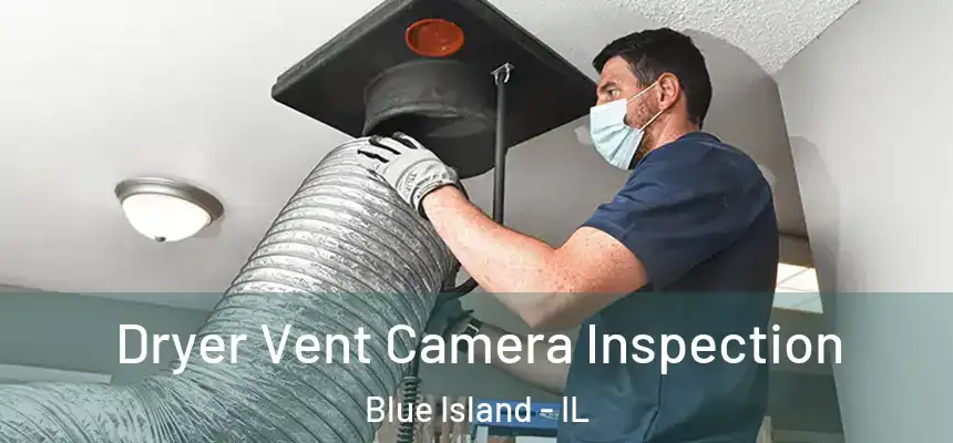 Dryer Vent Camera Inspection Blue Island - IL