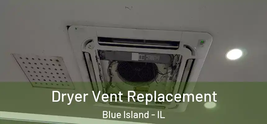 Dryer Vent Replacement Blue Island - IL