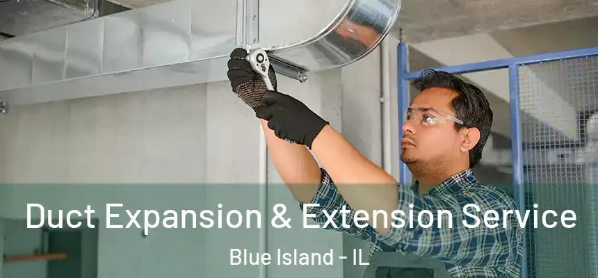 Duct Expansion & Extension Service Blue Island - IL