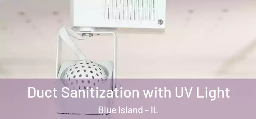 Duct Sanitization with UV Light Blue Island - IL