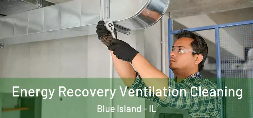 Energy Recovery Ventilation Cleaning Blue Island - IL