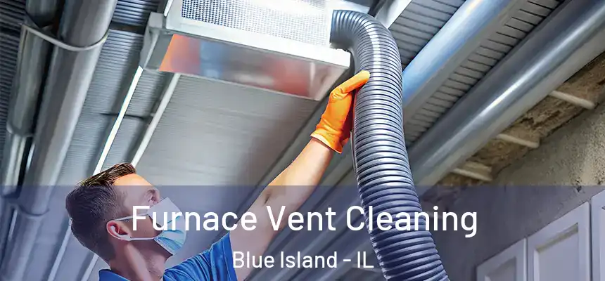 Furnace Vent Cleaning Blue Island - IL