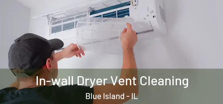  In-wall Dryer Vent Cleaning Blue Island - IL