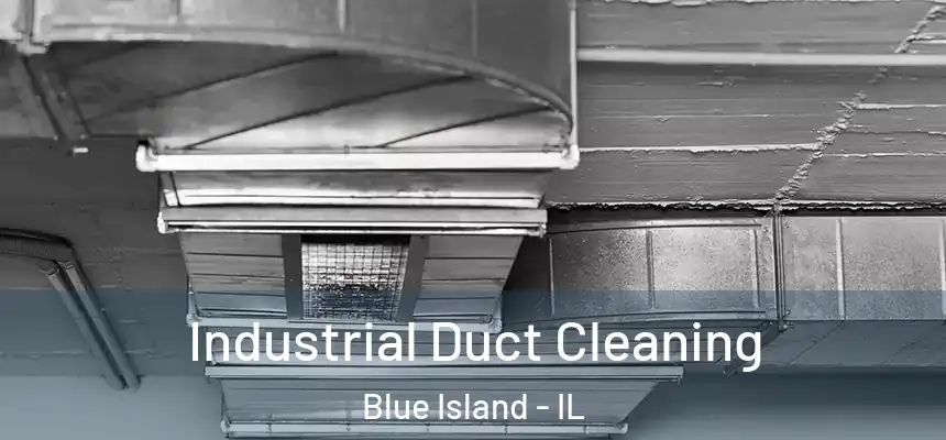 Industrial Duct Cleaning Blue Island - IL