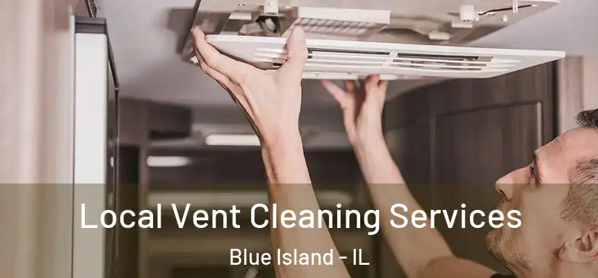 Local Vent Cleaning Services Blue Island - IL