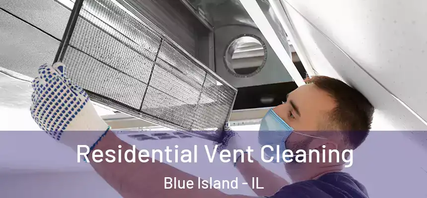  Residential Vent Cleaning Blue Island - IL
