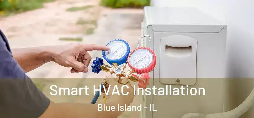  Smart HVAC Installation Blue Island - IL
