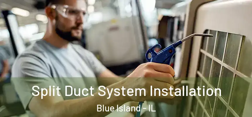  Split Duct System Installation Blue Island - IL